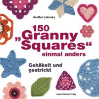 150 "Granny Squares" einmal anders Lodinsky Heather
