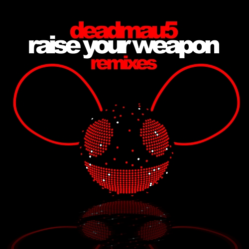 Raise Your Weapon Deadmau5