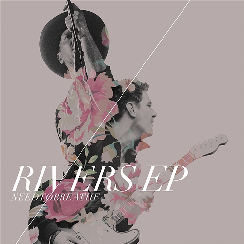 Rivers EP NEEDTOBREATHE