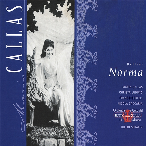 Bellini: Norma Maria Callas, Christa Ludwig, Franco Corelli, Nicola Zaccaria, Tullio Serafin & Orchestra del Teatro alla Scala di Milano