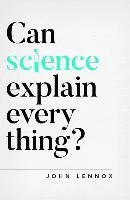 Can Science Explain Everything? Lennox John