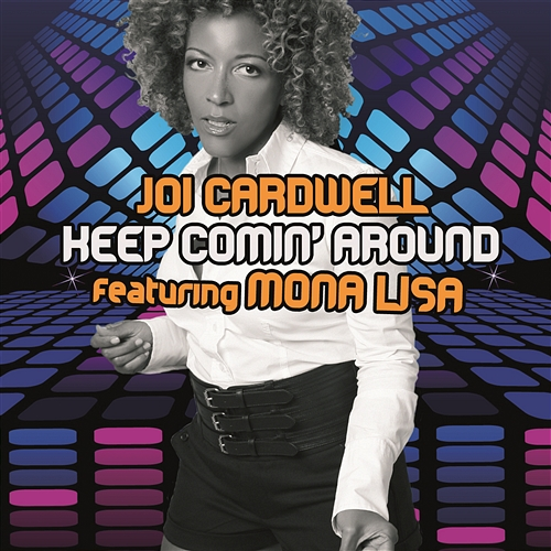 Keep Coming Around Joi Cardwell Feat. Mona Lisa