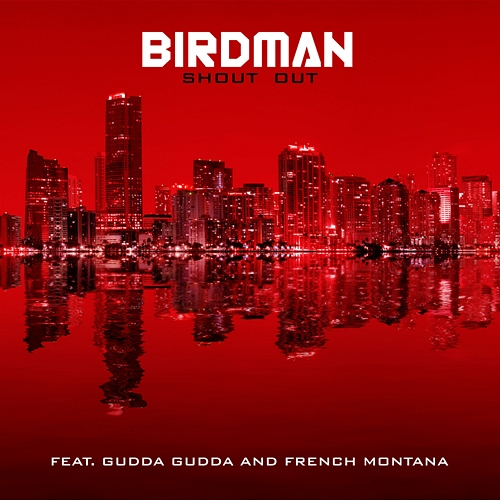Shout Out Birdman feat. Gudda Gudda, French Montana