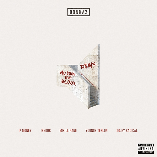 We Run the Block Bonkaz, P Money, Jendor, Mikill Pane, Young Teflon, Kojey Radical