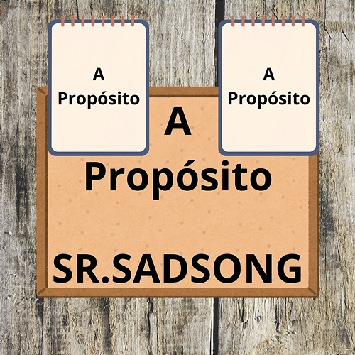 A PROPOSITO Sr.sadsong
