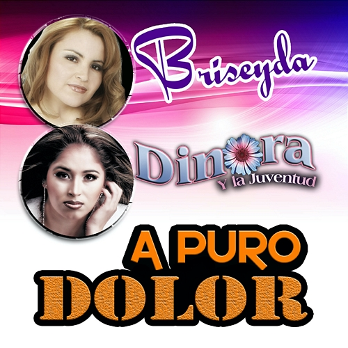 A Puro Dolor Briseyda, Los Muchachos, Dinora, La Juventud