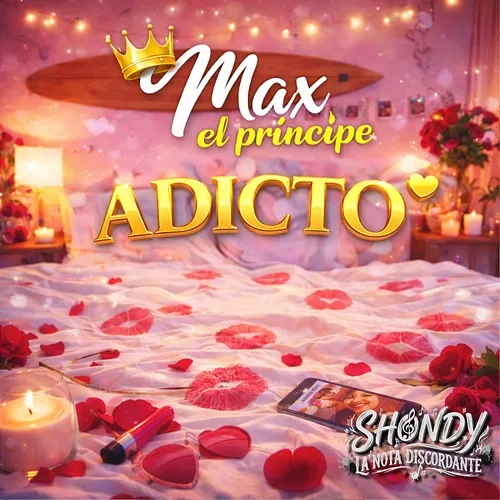 ADICTO Max El Príncipe, Shondy La Nota Discordante