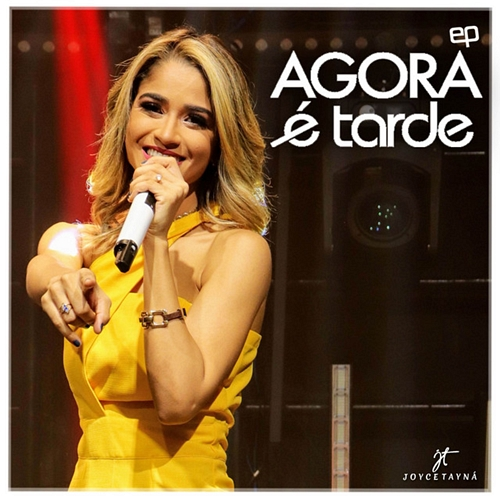 Agora É Tarde Joyce Tayna