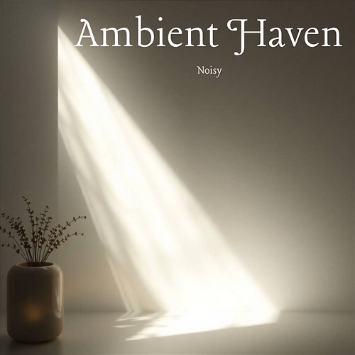 Ambient Haven Noisy