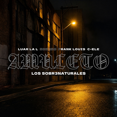 AMULETO Luar La L, C eLe, Rokero, Los Sobr3naturales, Frank Louis