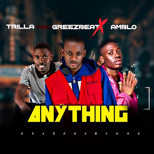 Anything Trilla Fromlegacy, Greezbeatz, Amblo