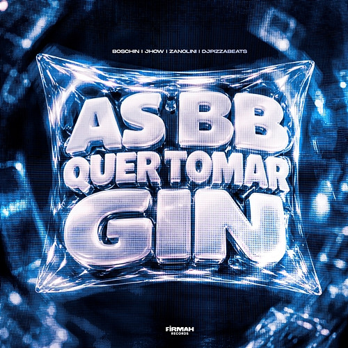 As BB Quer Tomar Gin Boschin, Jhow, DjPizzaBeats, ZANOLINI