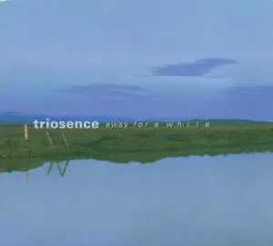 Away For a While Triosence