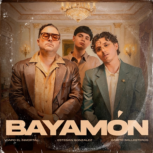 BAYAMÓN Capo, Gabito Ballesteros, Esteban González