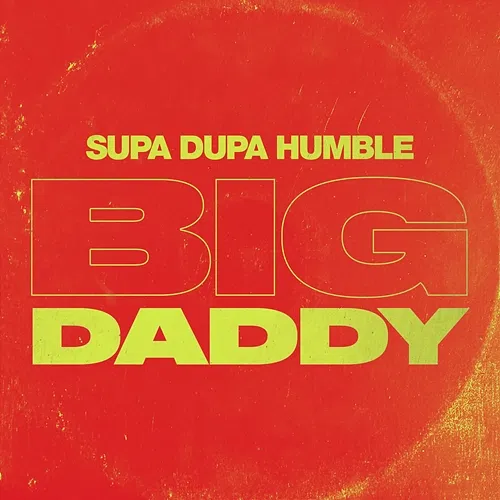 Big Daddy Supa Dupa Humble