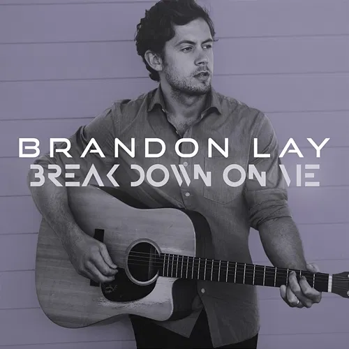 Break Down On Me Brandon Lay