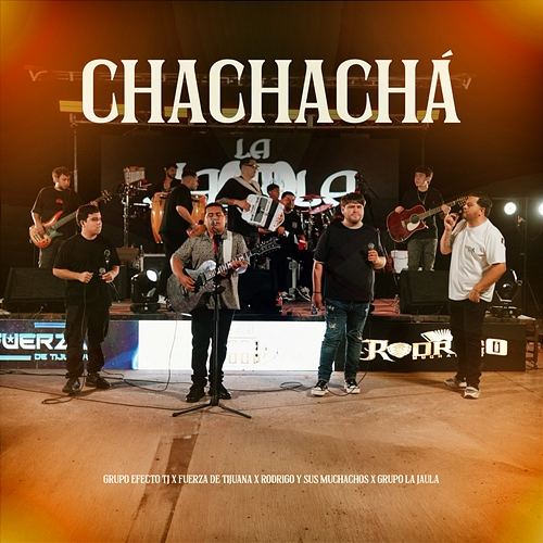CHACHACHÁ Grupo Efecto TJ, Grupo La Jaula, Rodrigo, Sus Muchachos, Fuerza De Tijuana