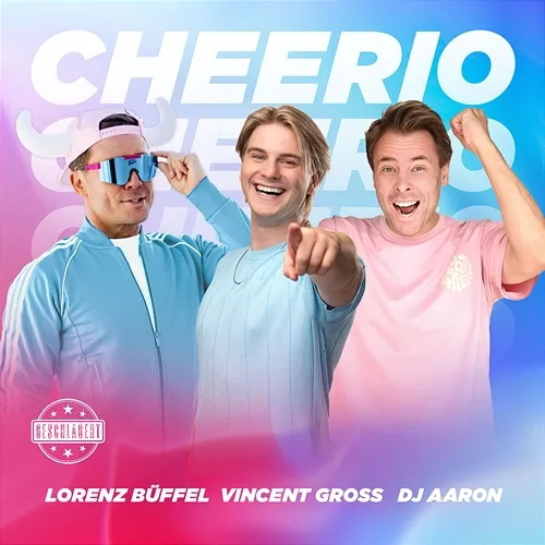 Cheerio Vincent Gross, Lorenz Büffel, Dj Aaron