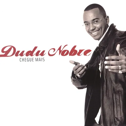 Chegue Mais Dudu Nobre
