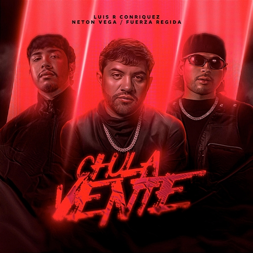 Chula Vente Luis R Conriquez, Fuerza Regida, Neton Vega