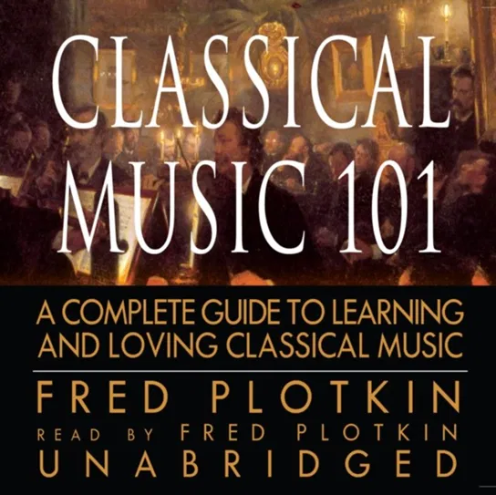 Classical Music 101 - audiobook Plotkin Fred