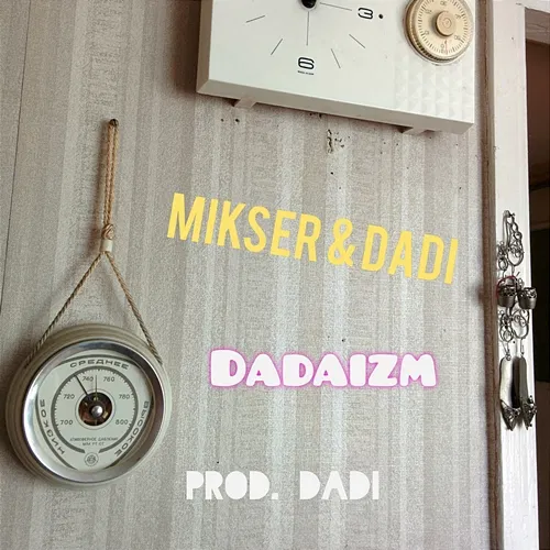 Dadaizm MIKSER, Dadi