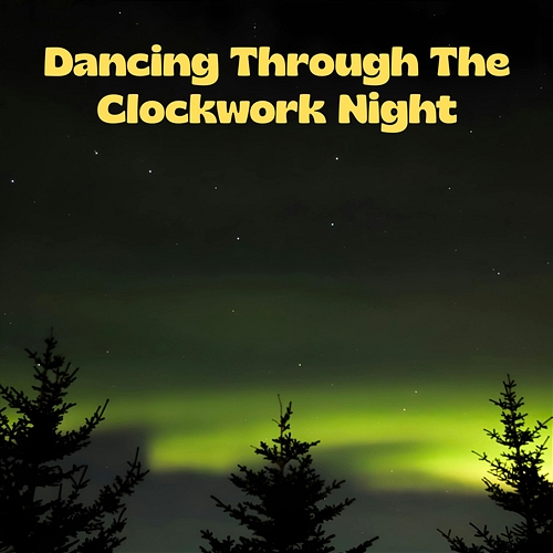 Dancing Through the Clockwork Night Milo Evercrests