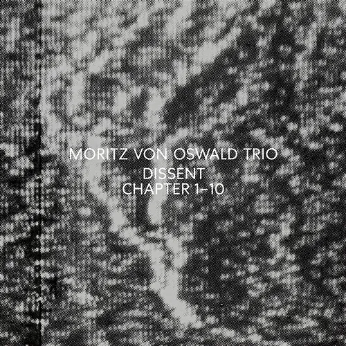 Dissent Moritz Von Oswald Trio, Heinrich Köbberling, Laurel Halo