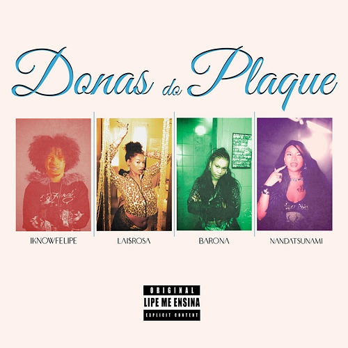 Donas do Plaquê IKNOWFELIPE, LAI$ROSA, Barona, NandaTsunami
