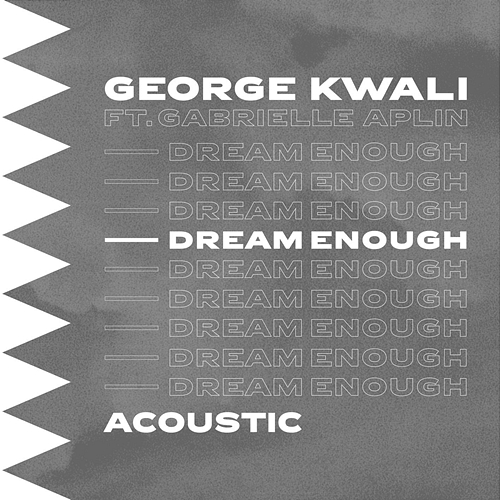Dream Enough George Kwali, Gabrielle Aplin