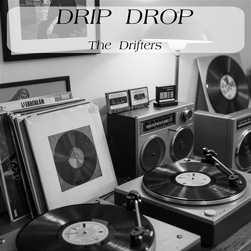 Drip Drop The Drifters