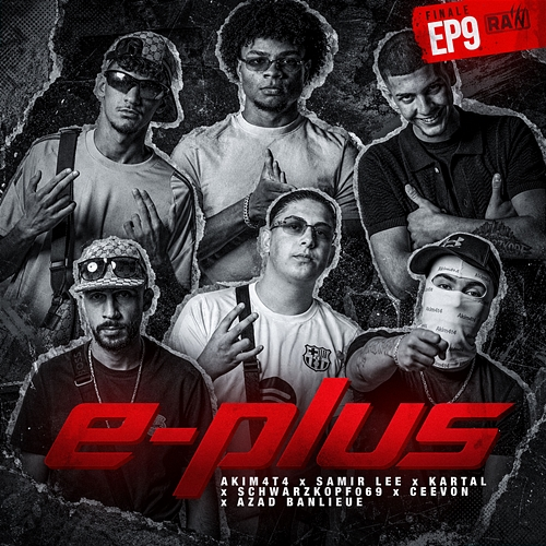 E-PLUS Schwarzkopf069, kartal, SAMIR LEE, Akim4t4, ceevon, AzadBanlieue, RAW SEASON