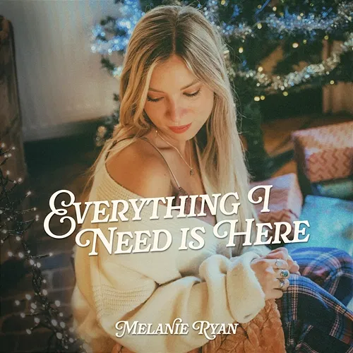Everything I Need Is Here Melanie Ryan