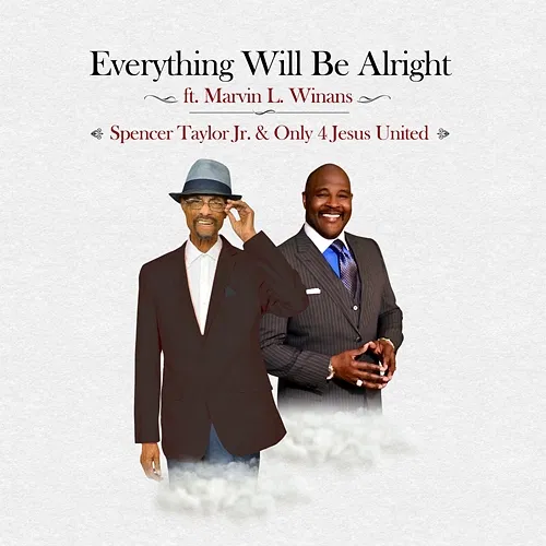 Everything Will Be Alright Spencer Taylor Jr. & Only 4 Jesus United feat. Marvin L. Winans