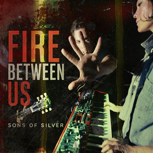 Fire Between Us Sons Of Silver