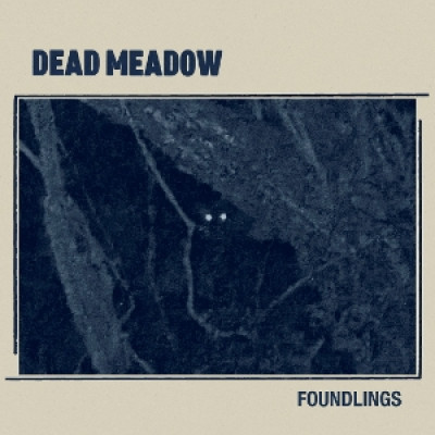 Foundlings Dead Meadow