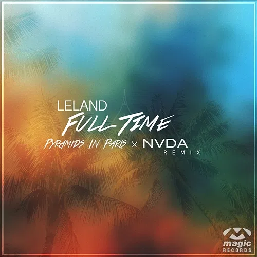 Full Time Leland feat. Pyramids In Paris & Nevada