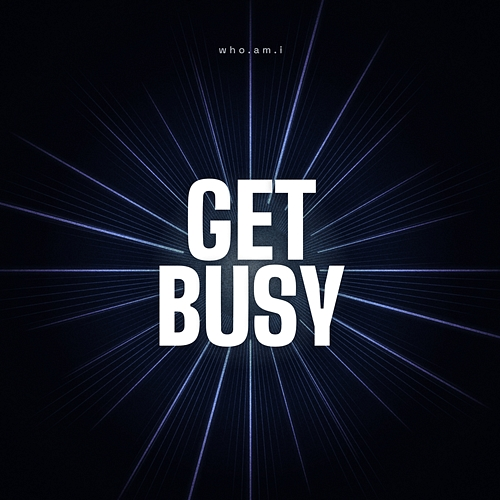 Get Busy who.am.i