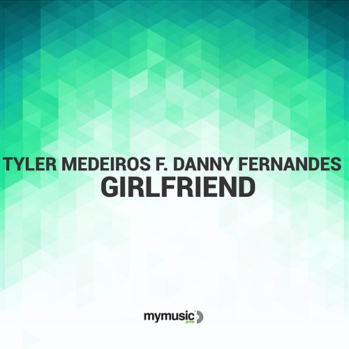 Girlfriend Tyler Medeiros feat. Danny Fernandes