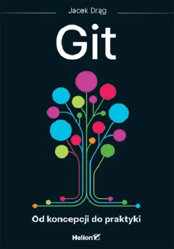 Git. Od koncepcji do praktyki Jacek Drąg