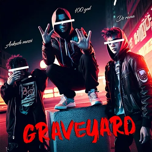 Graveyard DS Rana, 100 GOD & Ankush Messi