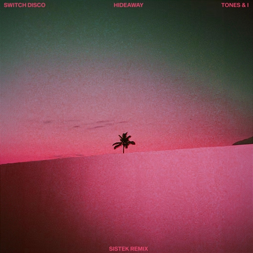 HIDEAWAY Switch Disco, Tones And I