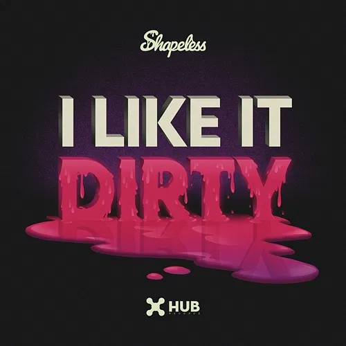 I Like It Dirty Shapeless