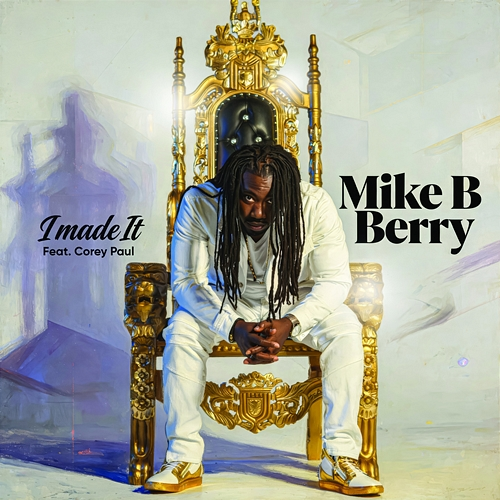 I Made It Mike B Berry, Corey Paul