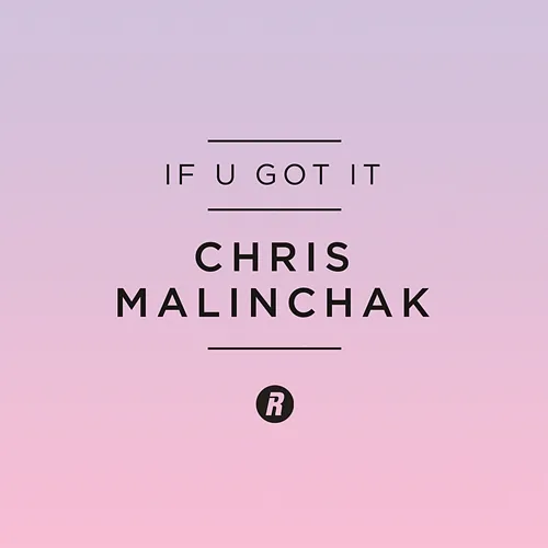 If U Got It Chris Malinchak