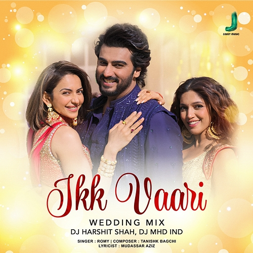 Ikk Vaari Tanishk Bagchi, Mudassar Aziz, DJ Harshit Shah, DJ MHD IND, Romy