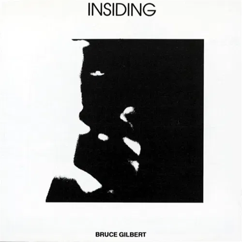 Insiding Bruce Gilbert