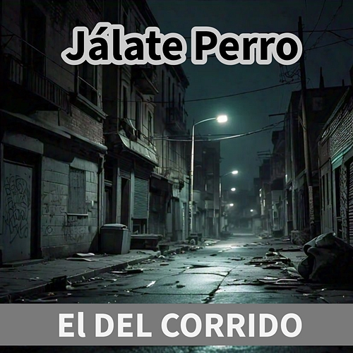 Jálate Perro El Del Corrido