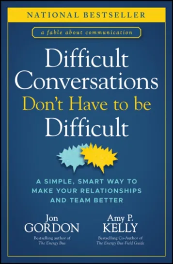 Jon Gordon, Difficult Conversations Don't Have to Be Difficult Amy P. Kelly