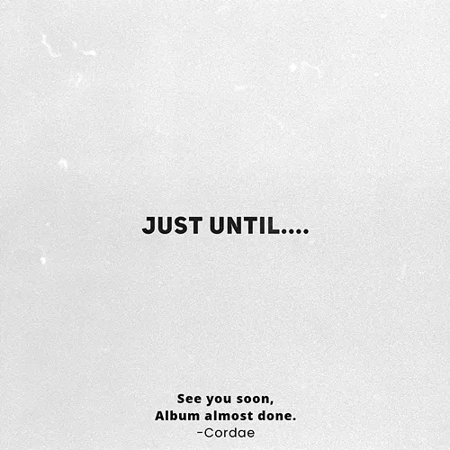 Just Until.... Cordae